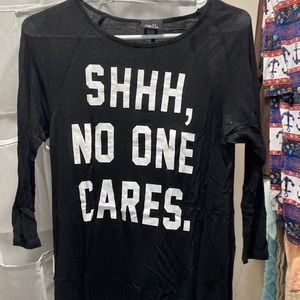 Shirt that say shhh, no one cares